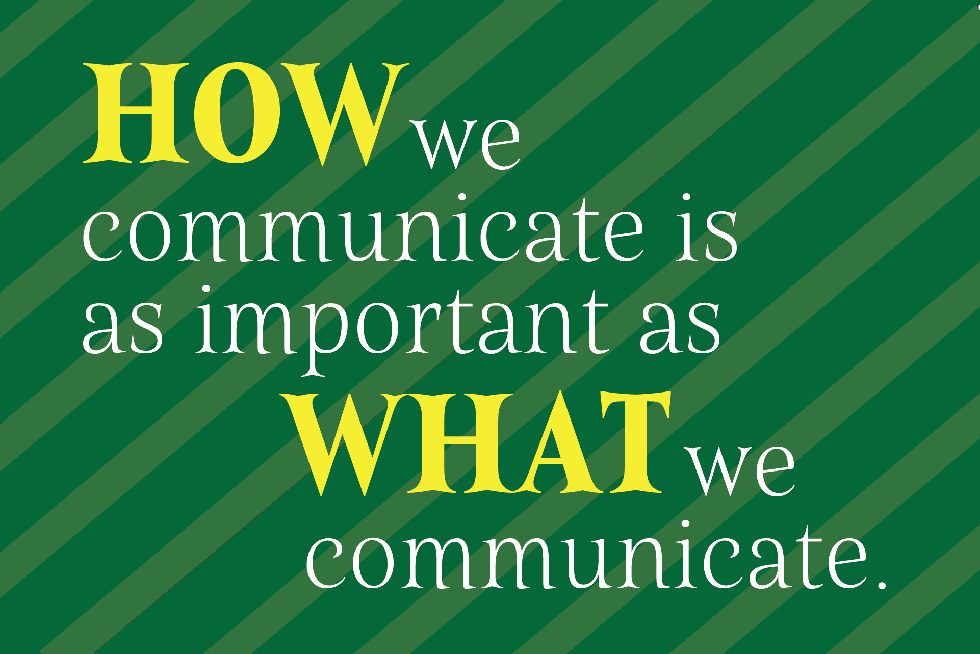 How we communicate is as important as what we communicate